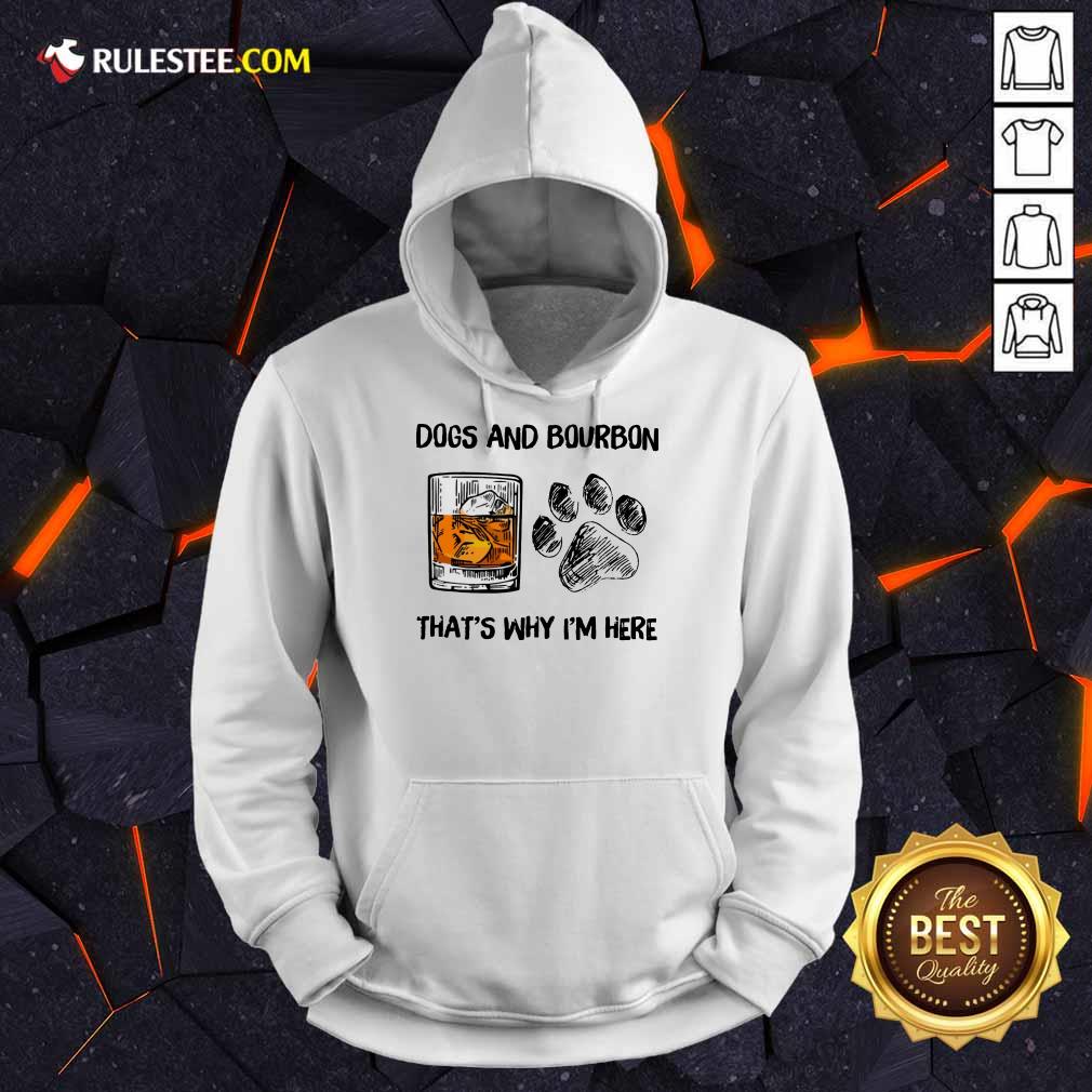 Fantastic Dog And Bourbon That's Why I'm Here Shirt - Image 5
