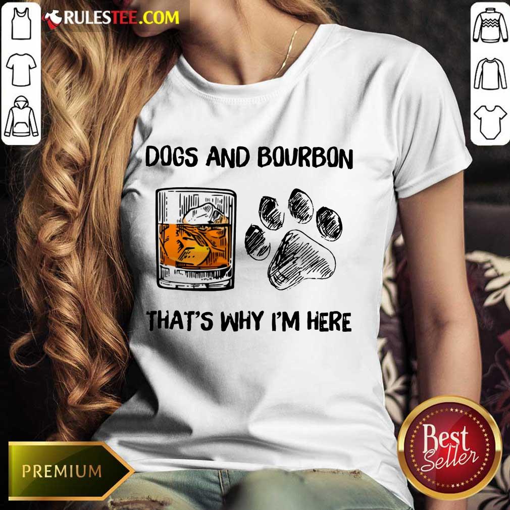 Fantastic Dog And Bourbon That's Why I'm Here Shirt - Image 4