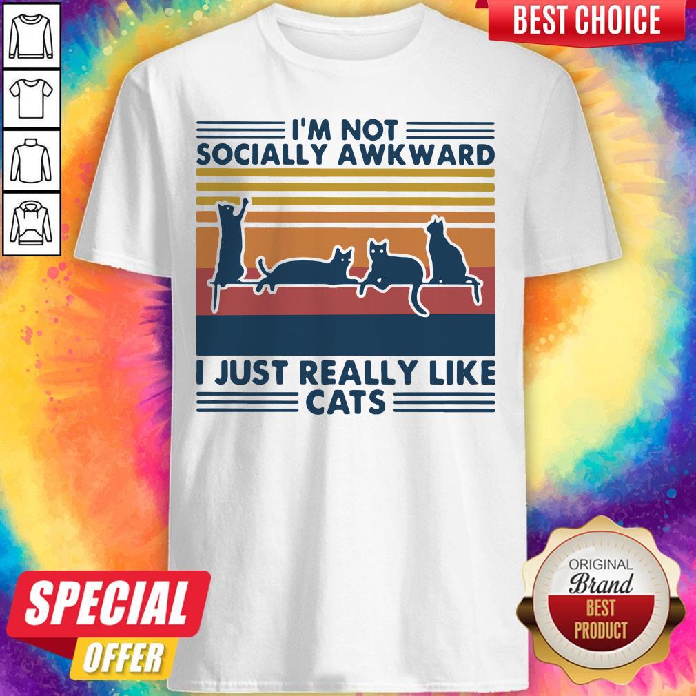 Fantastic Im Not Socially Awkward I Just Really Like Cats Vintage Shirt