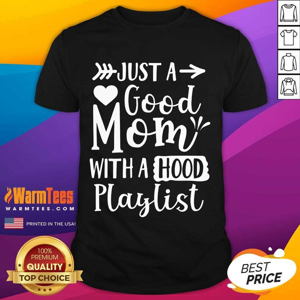 Fantastic Just A Good Mom With A Hood Playlist Shirt