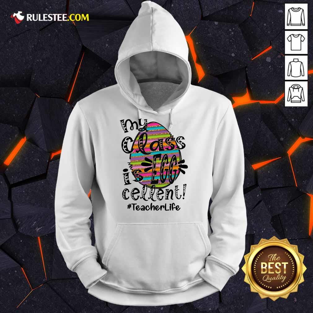Fantastic My Class Is Egg Cellent Teacher Life Shirt - Image 4