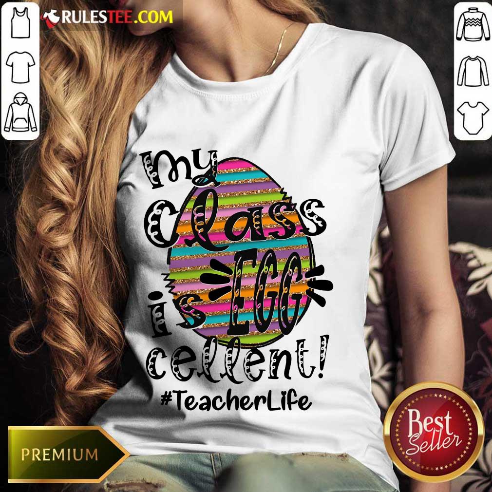 Fantastic My Class Is Egg Cellent Teacher Life Shirt - Image 3