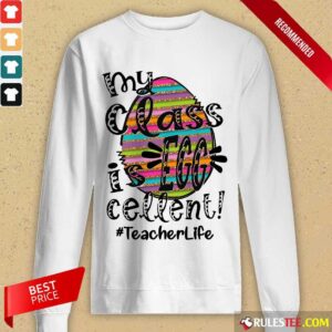 Alternative view of Fantastic My Class Is Egg Cellent Teacher Life Shirt