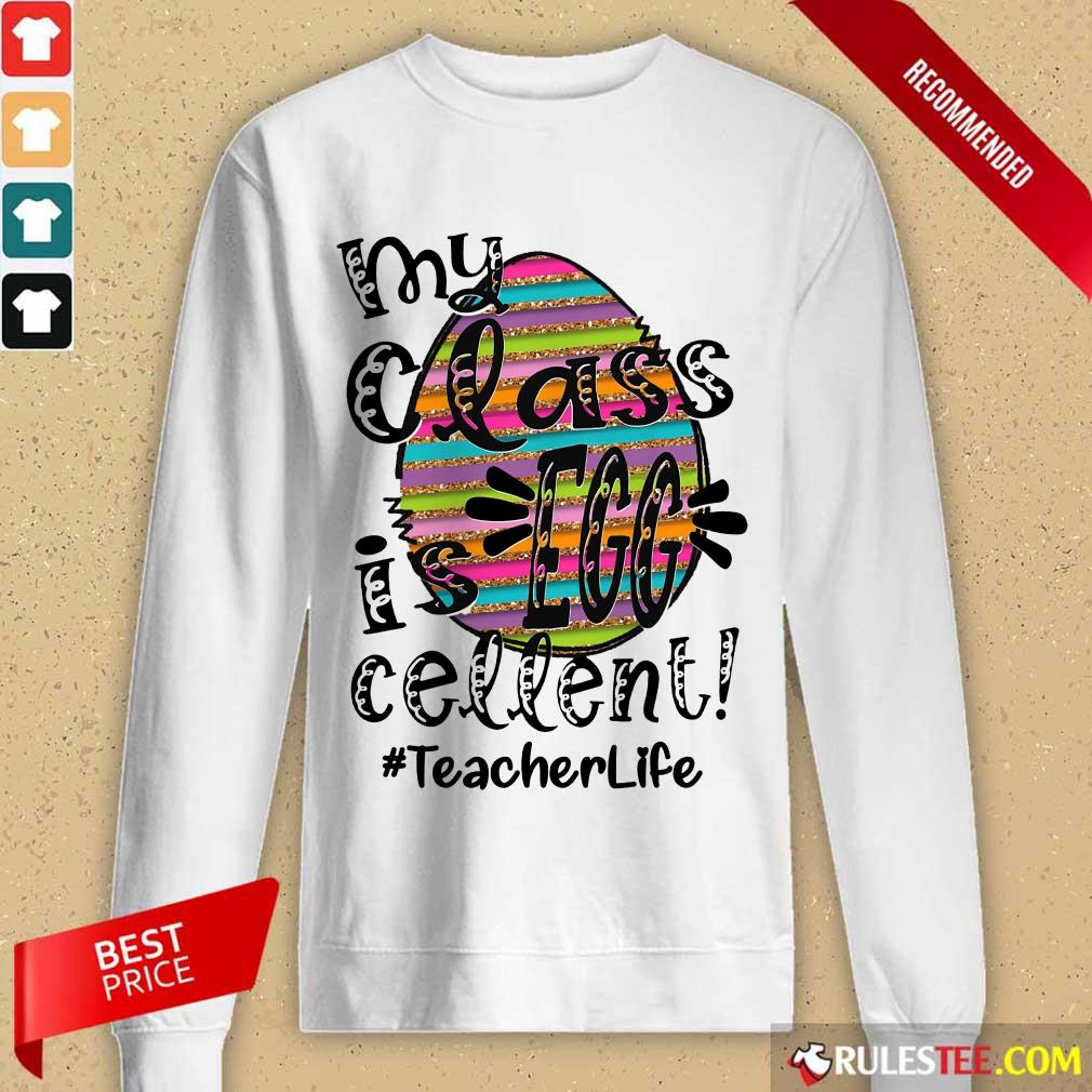 Fantastic My Class Is Egg Cellent Teacher Life Shirt - Image 2