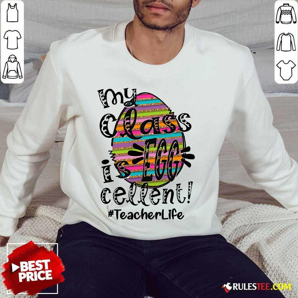 Fantastic My Class Is Egg Cellent Teacher Life Shirt - Image 5