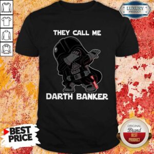 Fantastic Star War Darth Vader They Call Me Darth Banker Shirt