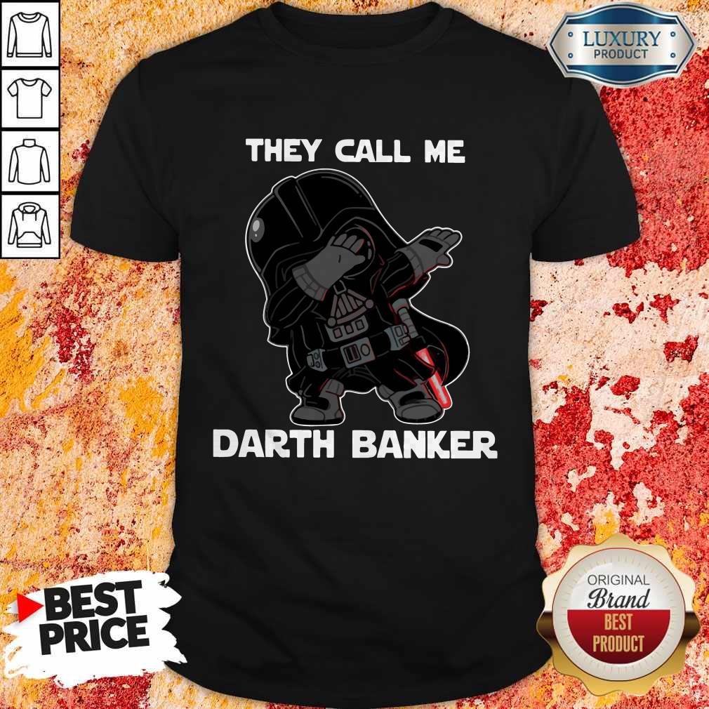 Fantastic Star War Darth Vader They Call Me Darth Banker Shirt