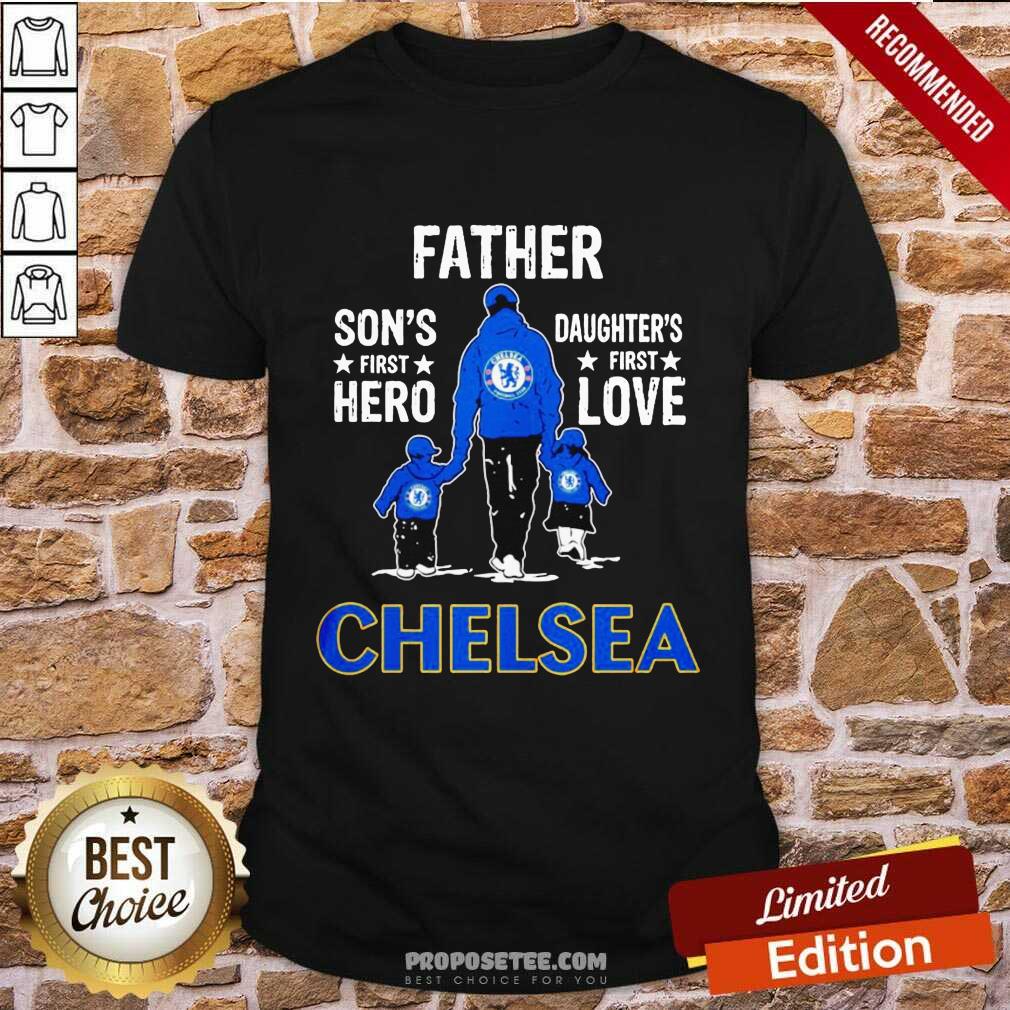 Father Son’s First Hero Daughter’s First Love Chelsea Shirt