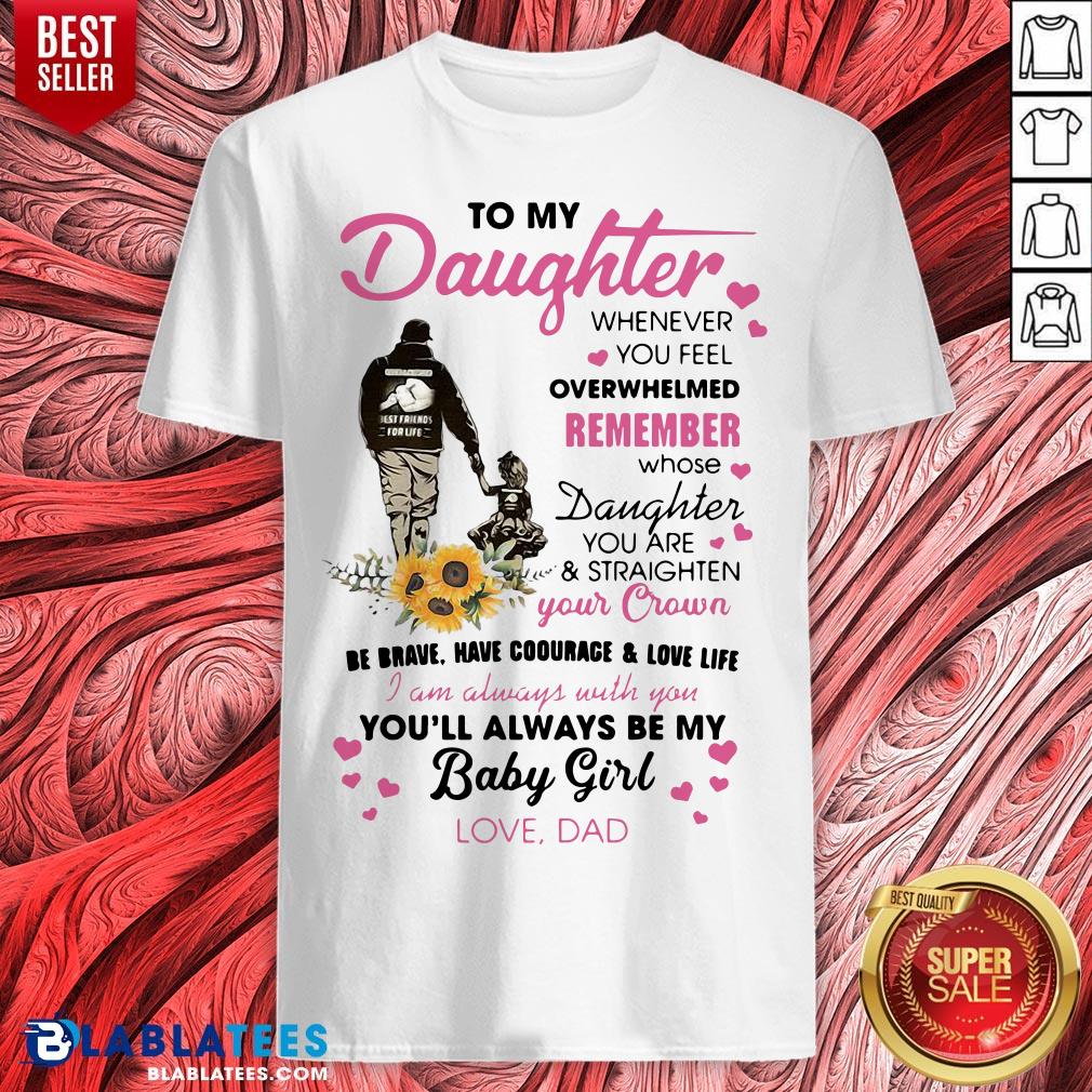 Fathers Day To My Daughter Whenever You Feel Overwhelmed Remember Whose Shirt
