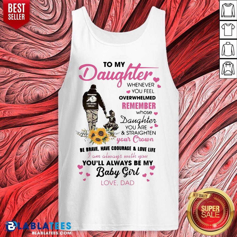 Fathers Day To My Daughter Whenever You Feel Overwhelmed Remember Whose Shirt - Image 2
