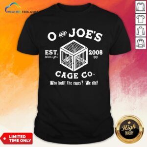 Feel O And Joe’s Est 2008 Cage Co Who Built The Cages We Did Shirt