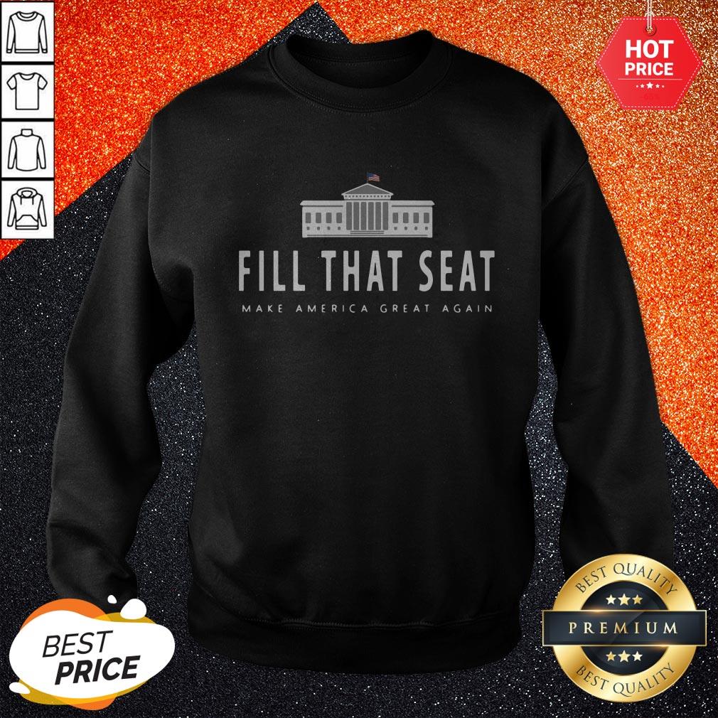 Fill That Seat Make America Great Again Shirt - Image 4
