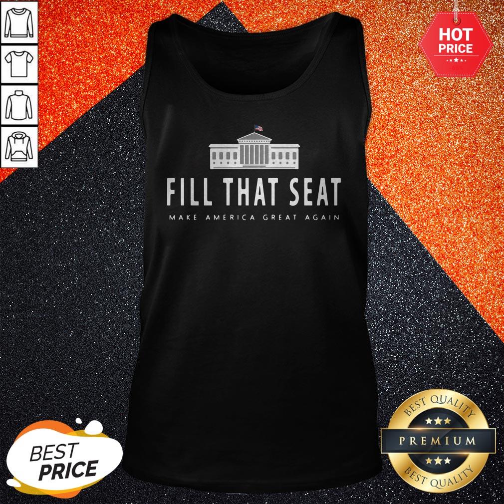 Fill That Seat Make America Great Again Shirt - Image 3