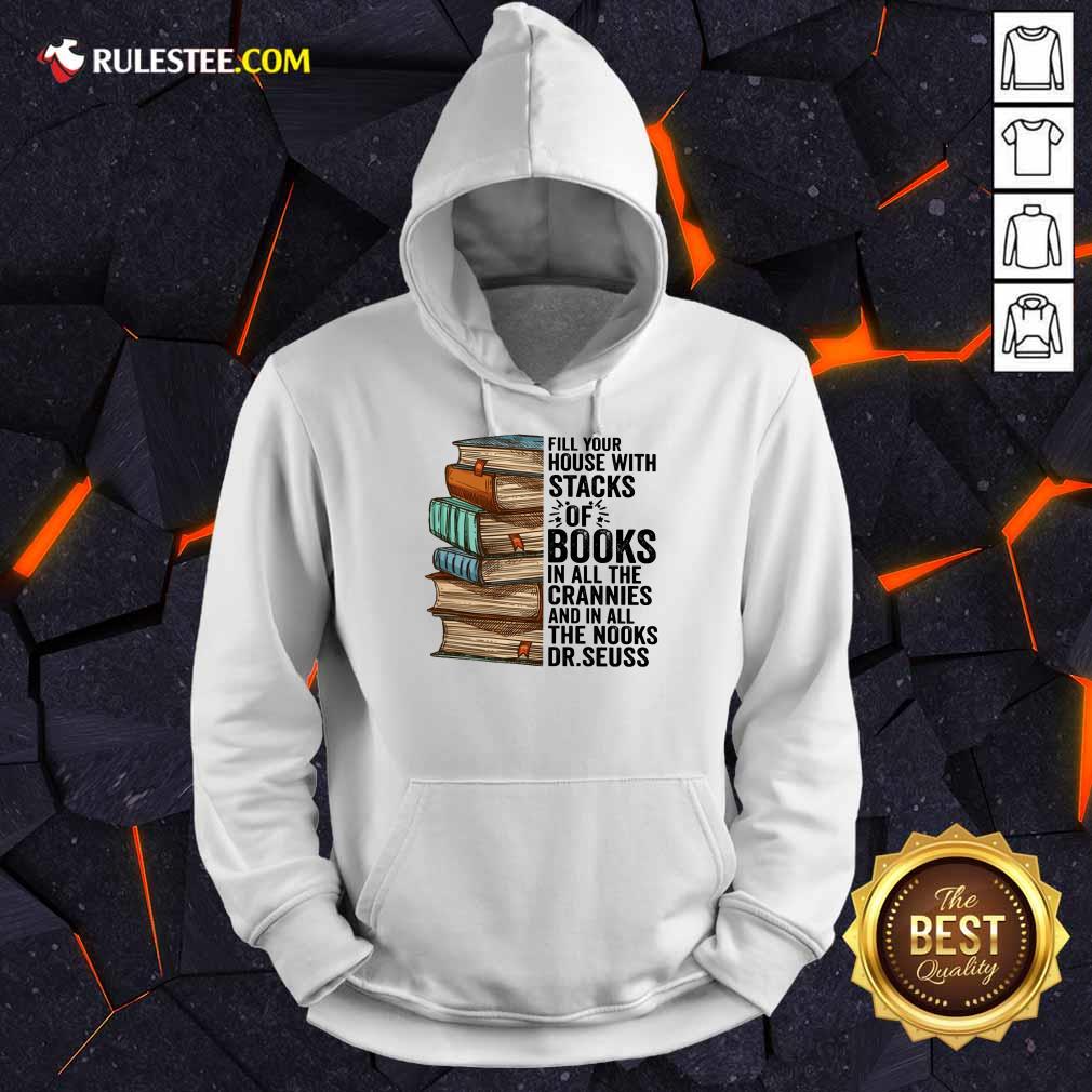 Fill Your House With Stacks Of Books Crannies The Books Dr.seuss Shirt - Image 4