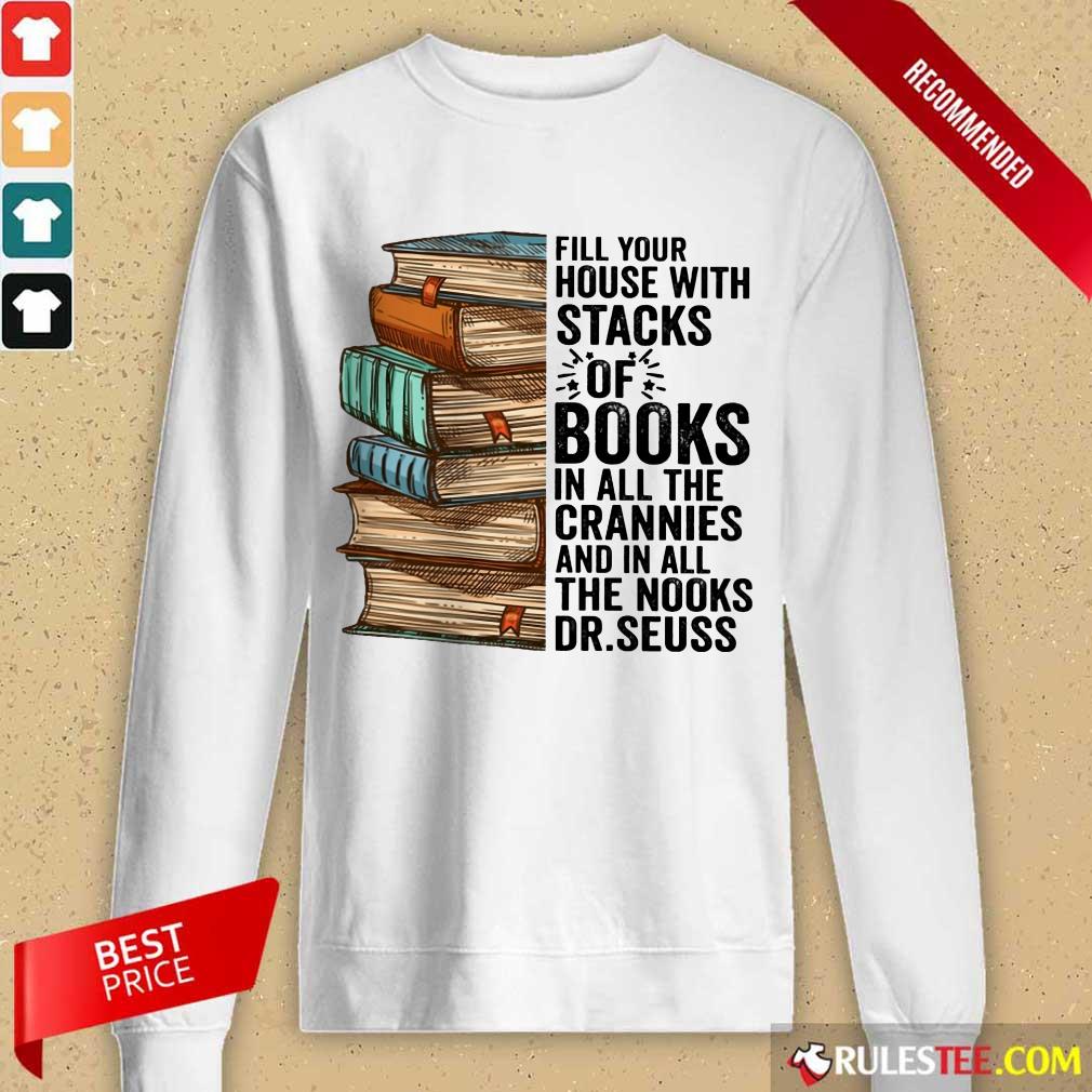 Fill Your House With Stacks Of Books Crannies The Books Dr.seuss Shirt - Image 2