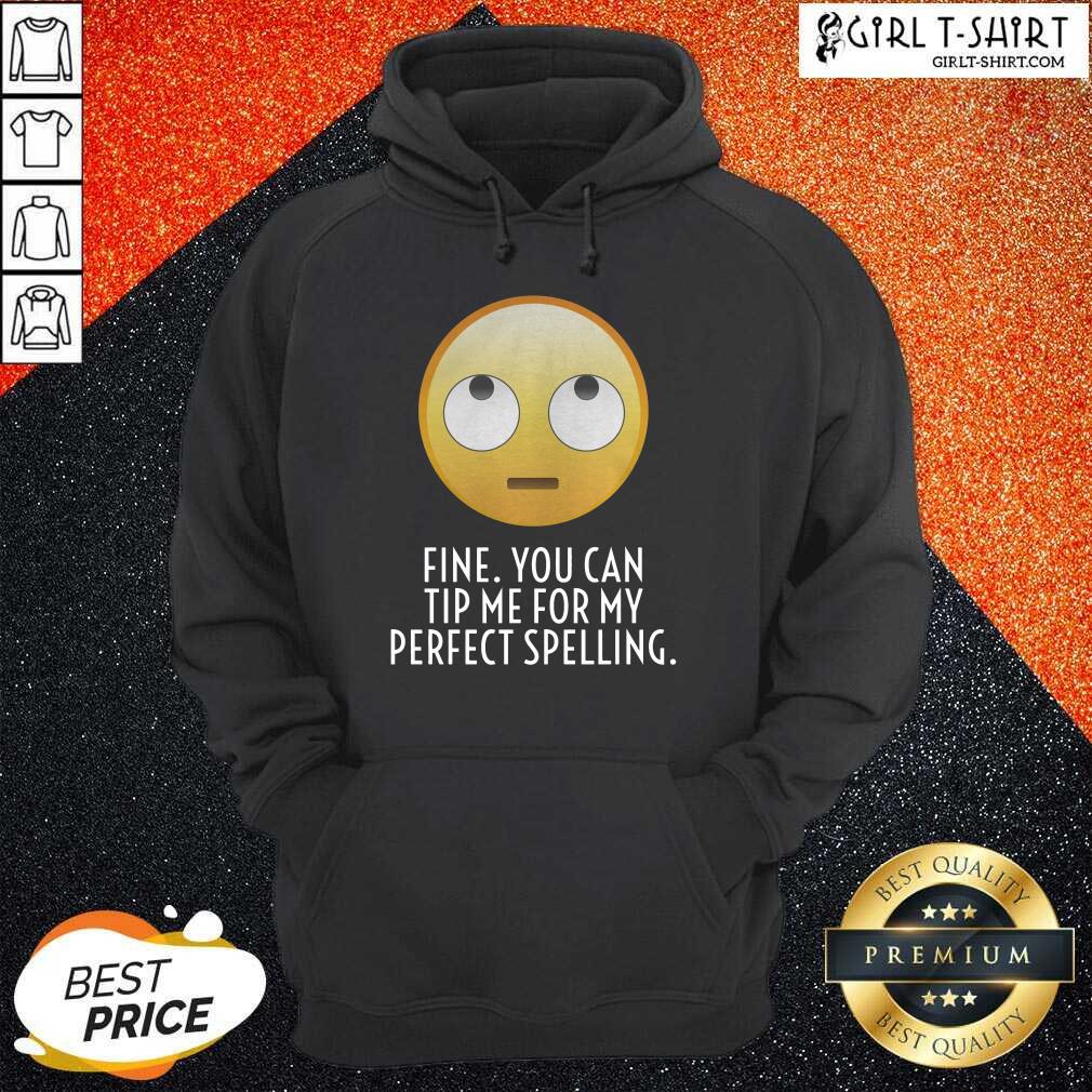 Fine You Can Tip Me For My Perfect Spelling Shirt - Image 3