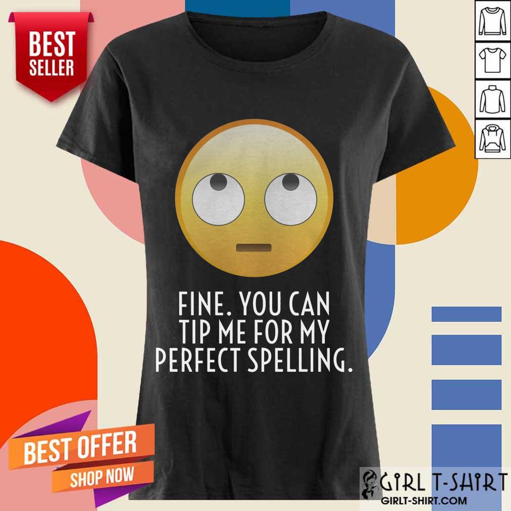 Fine You Can Tip Me For My Perfect Spelling Shirt - Image 2