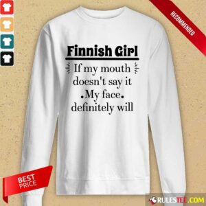 Alternative view of Finnish Girl If My Mouth Shirt