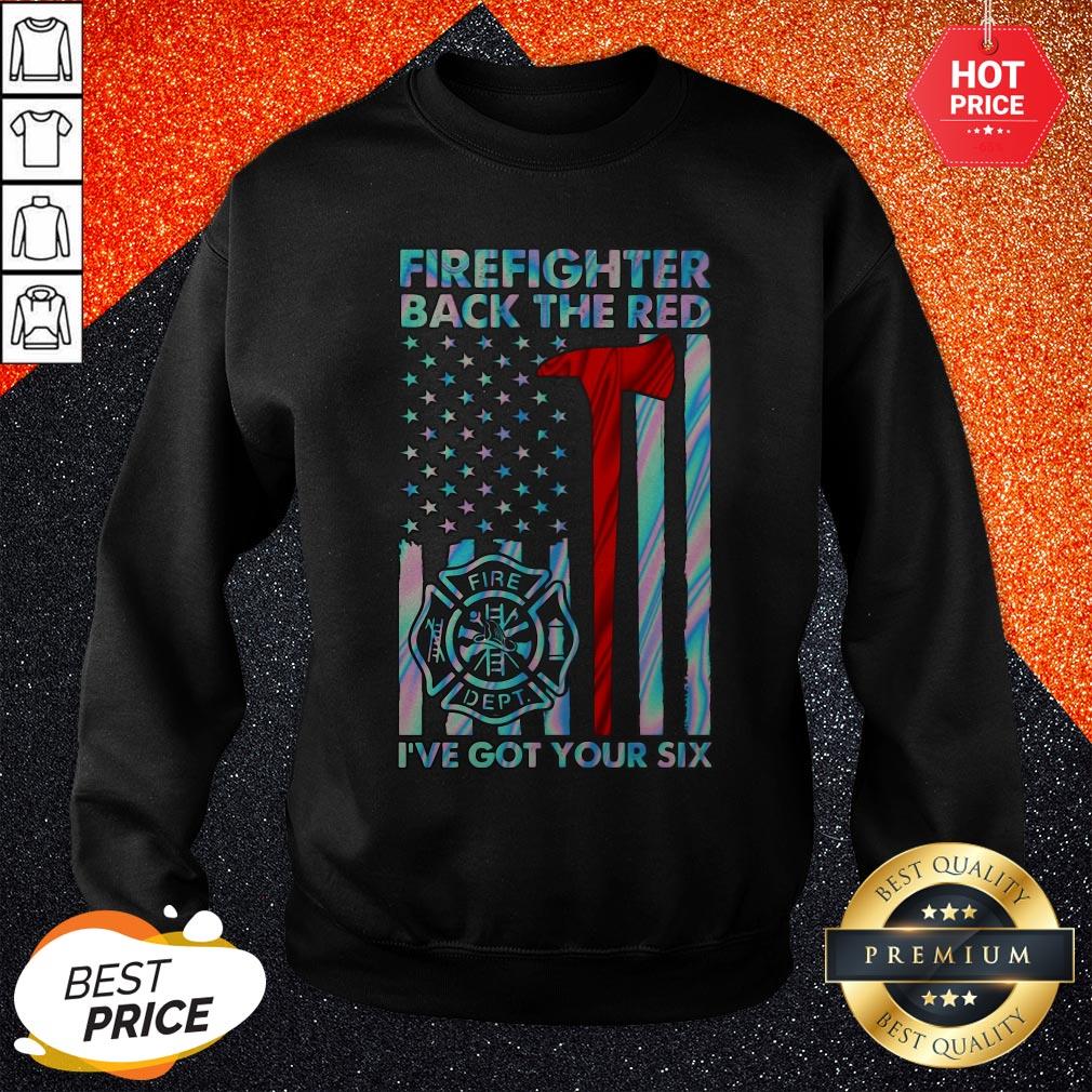 Firefighter Back The Red Fire I’ve Got Your Six Shirt - Image 4