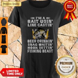 Fish I’m A Bait Usin Line Castin Beer Drinkin Snag Waitin Hook Settin Shirt