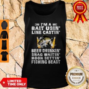 Alternative view of Fish I’m A Bait Usin Line Castin Beer Drinkin Snag Waitin Hook Settin Shirt