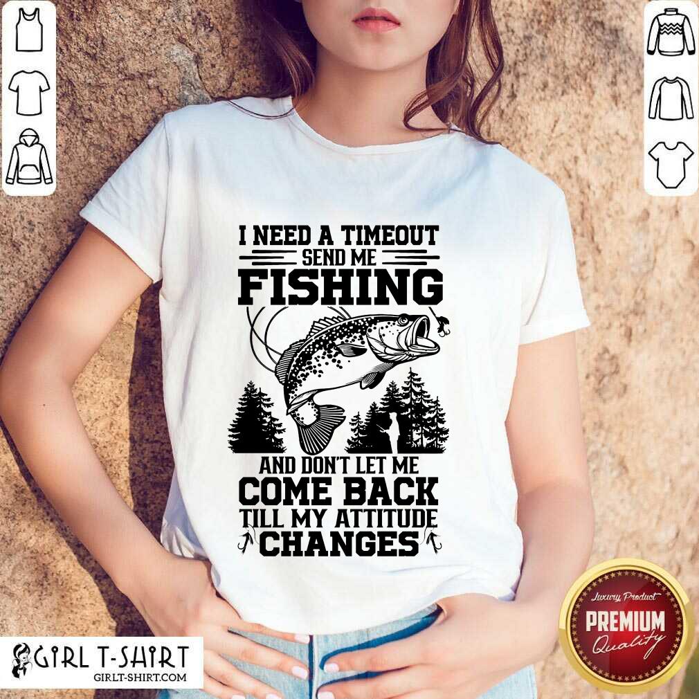 Fishing Come Back Till My Attitude Changes Shirt