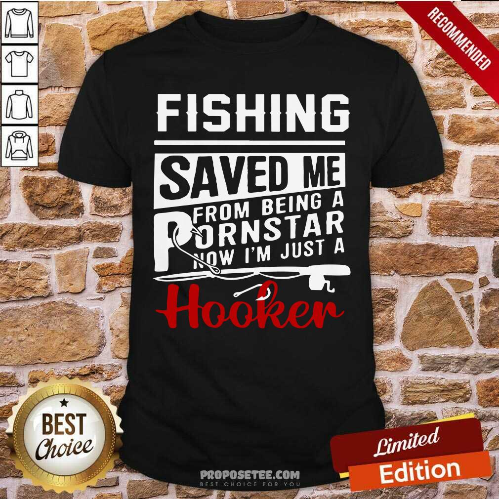 Fishing Saved Me Porn Star Hooker Shirt