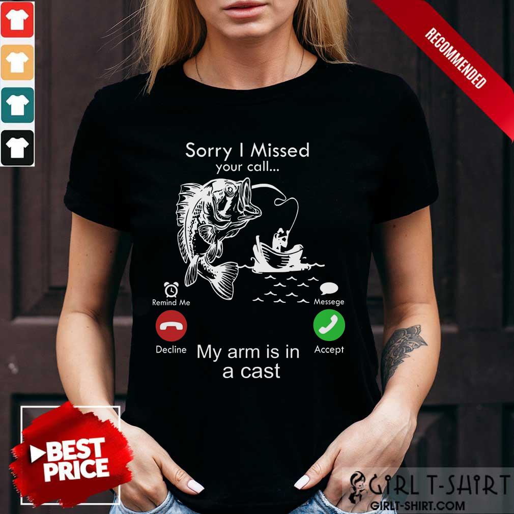Fishing Sorry I Missed Your Calling Shirt