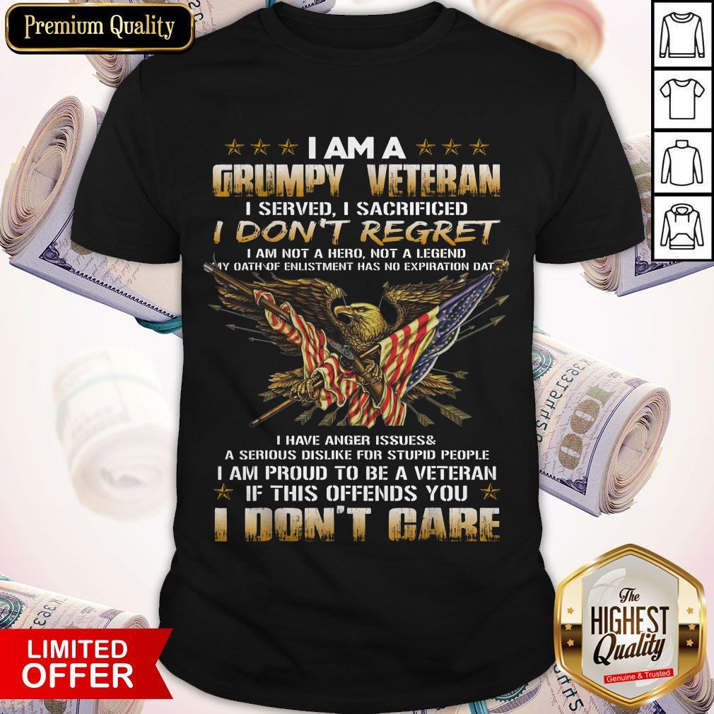 Flag Bald Eagle I Am A Grumpy Veteran I Served I Sacrificed I Don’t Regret I Am Proud Of This Offends You I Don’t Care Shirt
