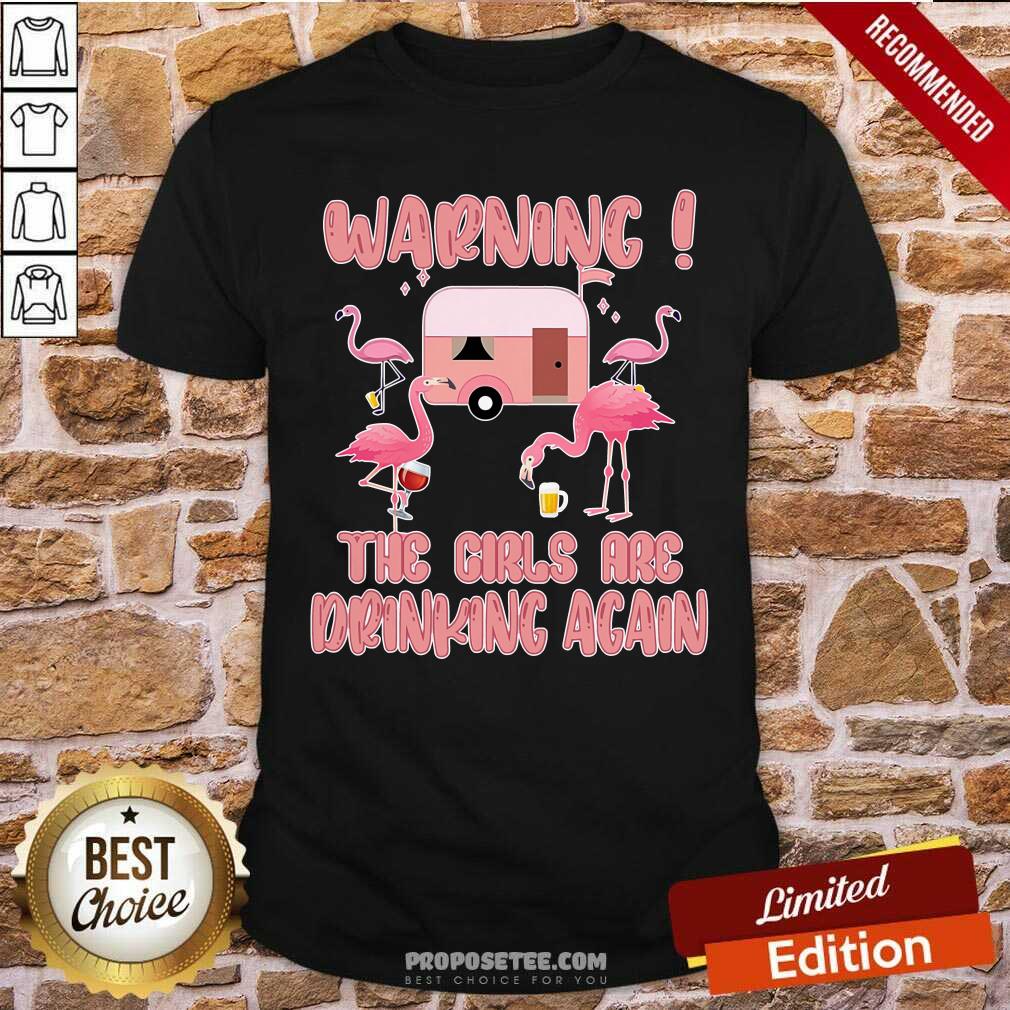 Flamingo Warning The Girls Are Drinking Again Shirt