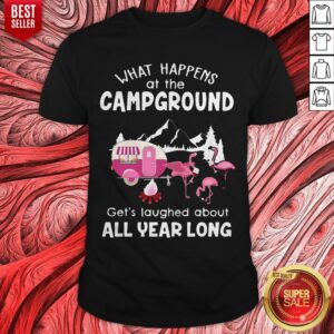 Flamingo What Happens At The Campground Gets Laughed About All Year Long Shirt