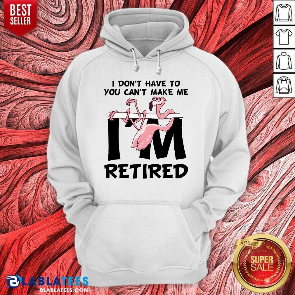 Flamingo You Can’t Make Me I Am Retired Shirt - Image 5