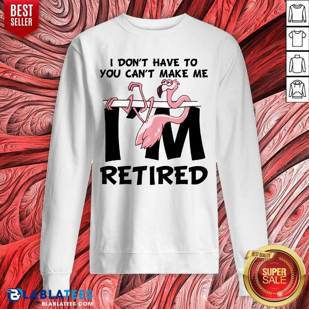 Flamingo You Can’t Make Me I Am Retired Shirt - Image 4