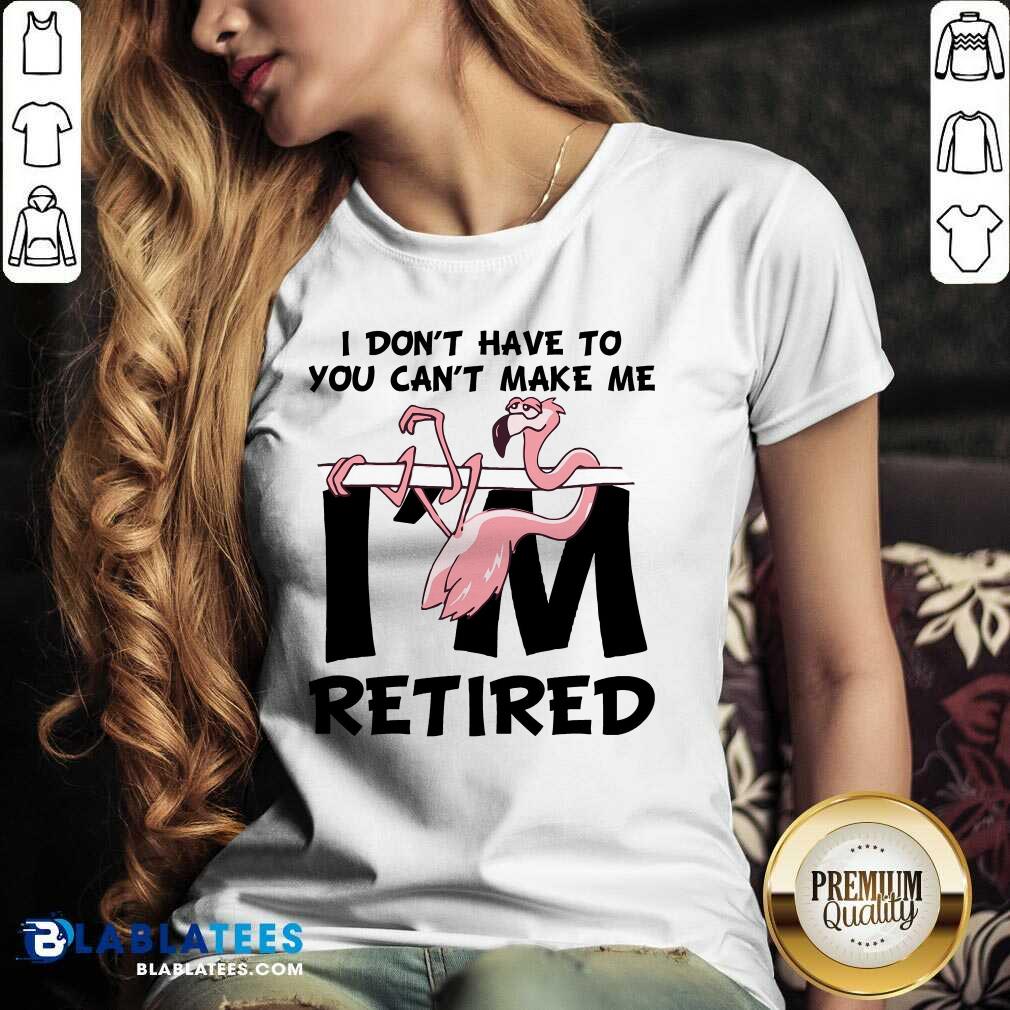 Flamingo You Can’t Make Me I Am Retired Shirt - Image 2