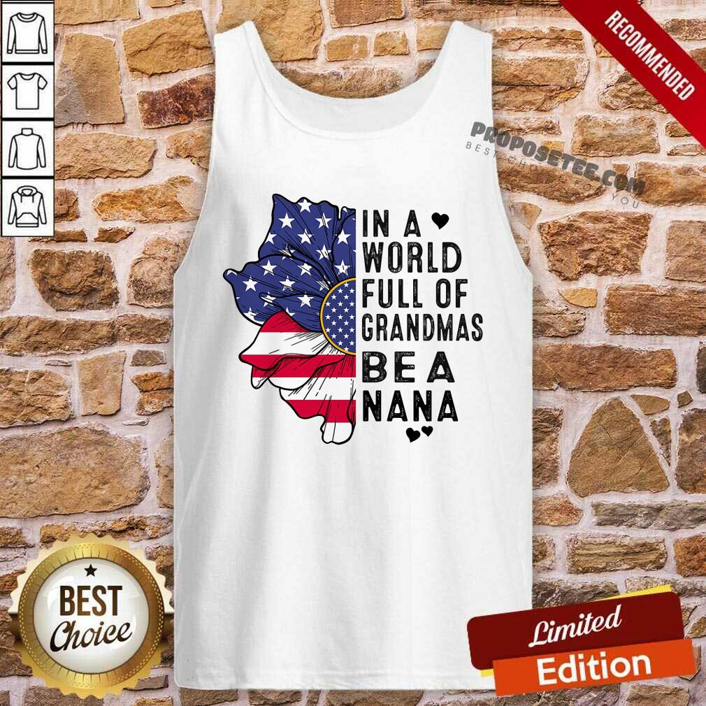 Flower In A World Full Of Grandmas Be A Nana Shirt - Image 4