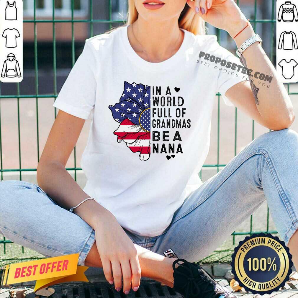 Flower In A World Full Of Grandmas Be A Nana Shirt - Image 3