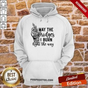 Alternative view of Flower May The Bridges I Burn Light The Way Shirt