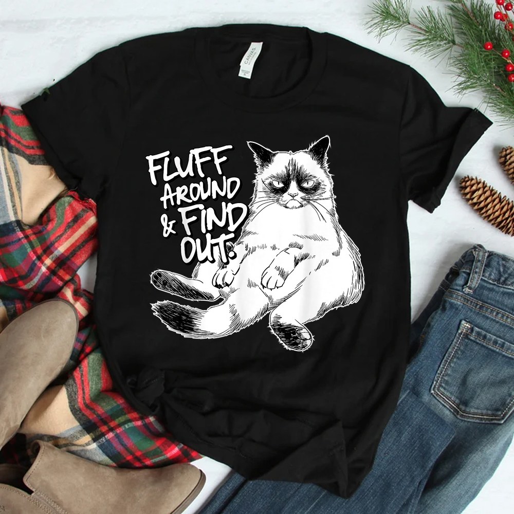 Fluff Around And Find Out Grumpy Kitty Shirt