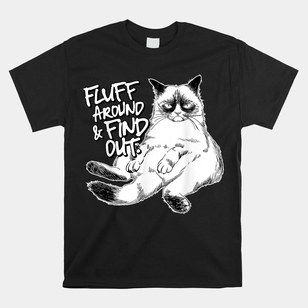 Fluff Around And Find Out Grumpy Kitty Shirt - Image 4