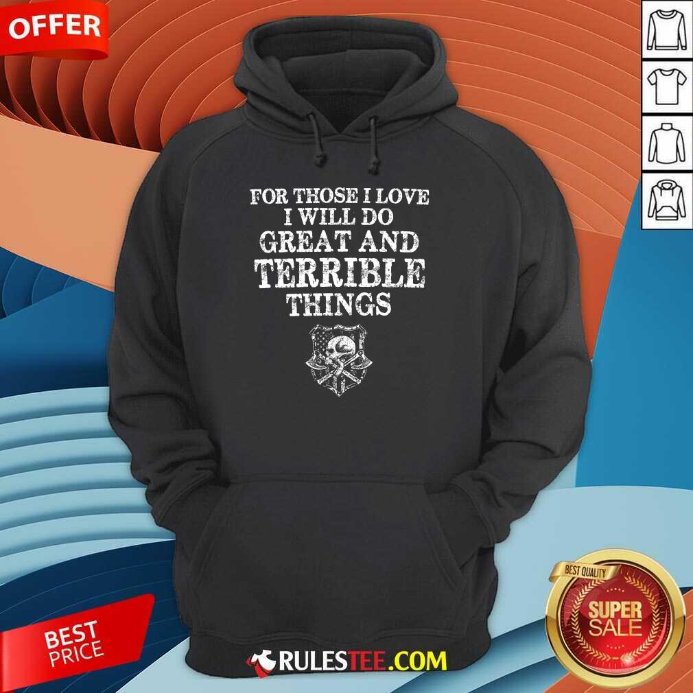 For Those I Love I Will Do Great And Terrible Shirt - Image 4