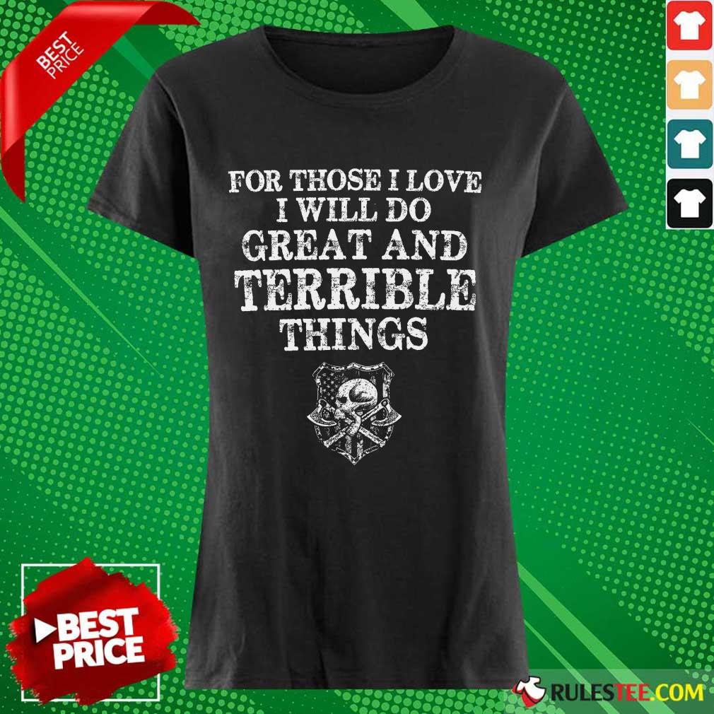 For Those I Love I Will Do Great And Terrible Shirt - Image 3
