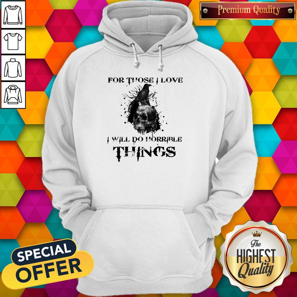For Those I Love I Will Do Horrible Things Raven Skull Shirt - Image 2