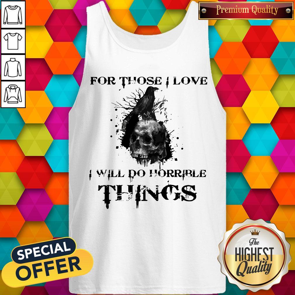 For Those I Love I Will Do Horrible Things Raven Skull Shirt - Image 4