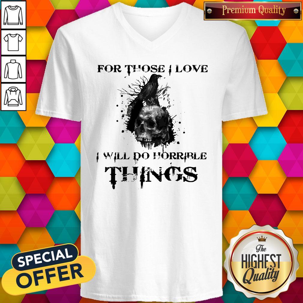 For Those I Love I Will Do Horrible Things Raven Skull Shirt - Image 3