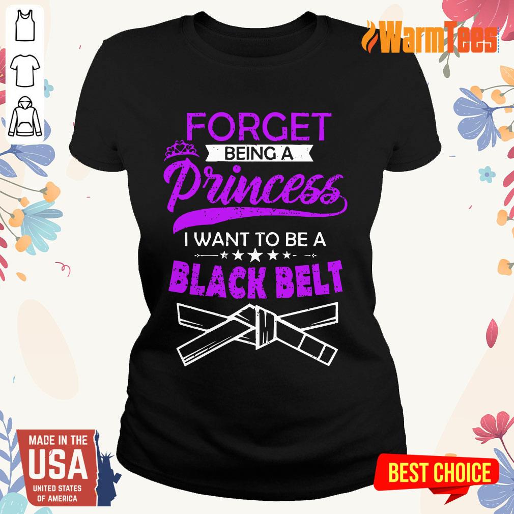 Forget Being A Princess I Want To Be A Black Belt Shirt - Image 3