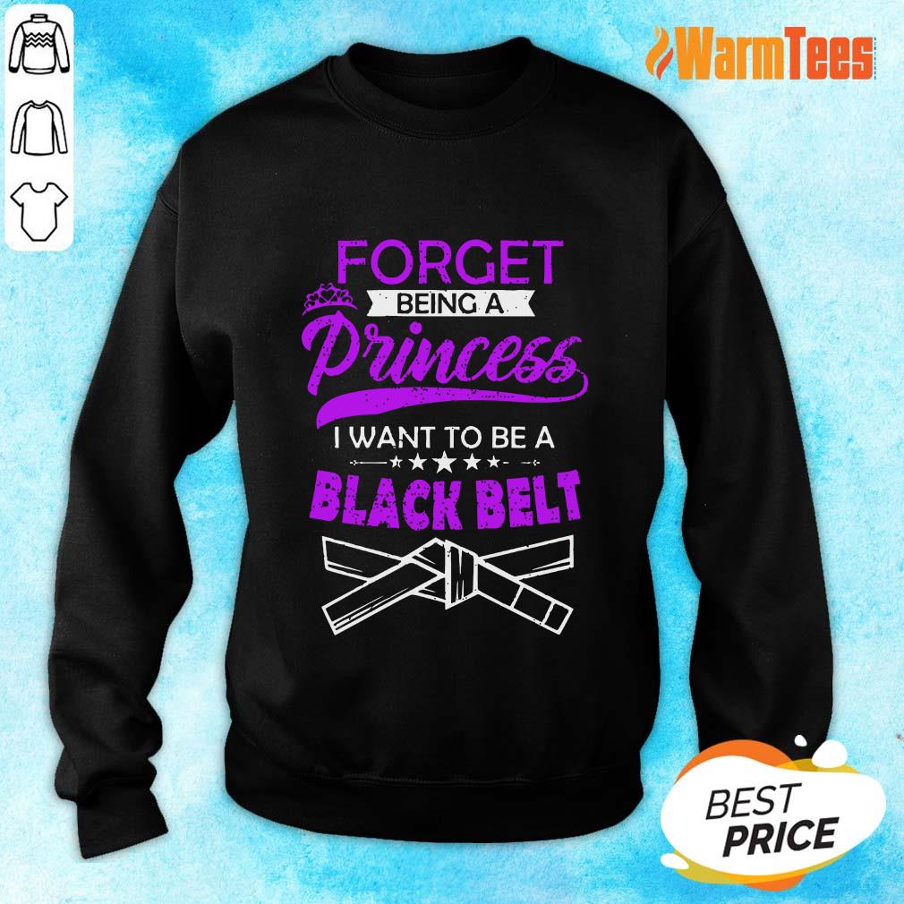 Forget Being A Princess I Want To Be A Black Belt Shirt - Image 2