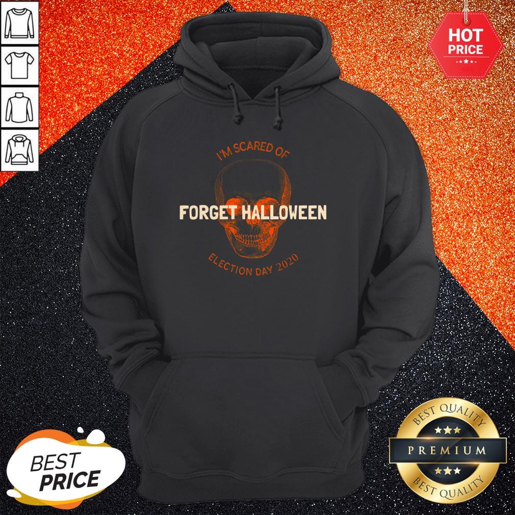 Forget Halloween I'm Scared Of Election Day 2020 Shirt - Image 5