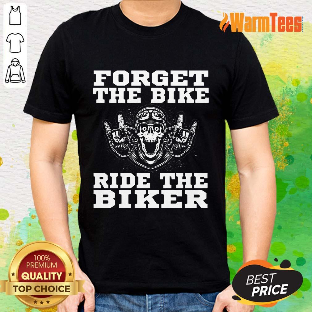 Forget The Bike Ride The Biker Skull Shirt