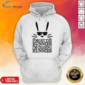 Alternative view of Forget The Bunnies I'm Chasing Hunnies Shirt