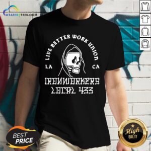 Alternative view of Fun Ironworkers Local 433 La Ca Live Better Work Union Reaper Shirt